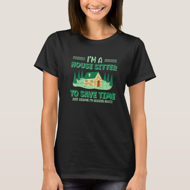 Camiseta I'm A House Sitter To Save Time Just Assume I'm Al (Anverso)