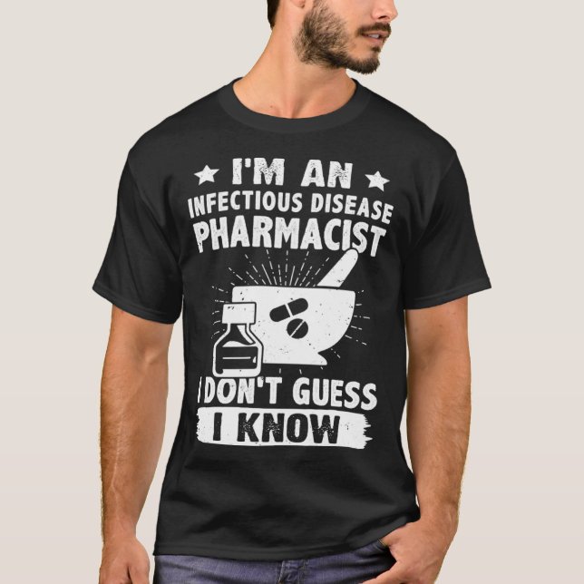 Camiseta I'm A Infectious Disease Pharmacist I Don't Guess  (Anverso)