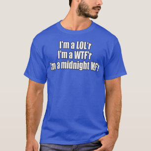 Camiseta Im a LOLr WTFr Midnight MFr Funny Lyric