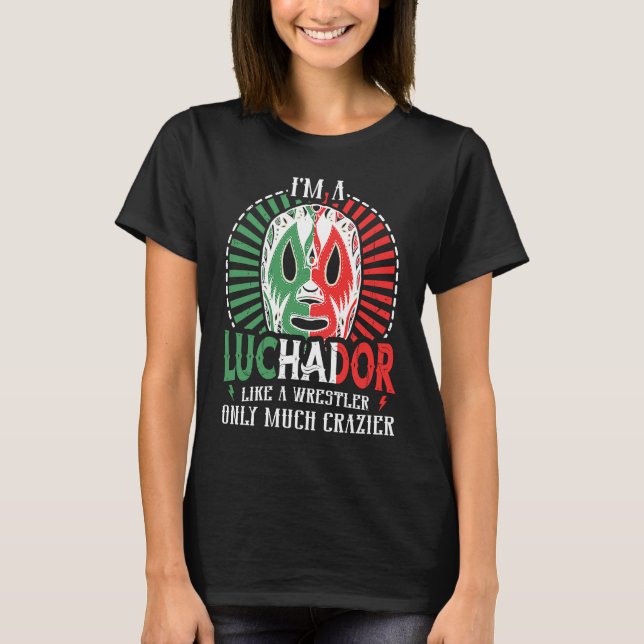 Camiseta I'm A Luchador Like A Wrestler Only Much Crazier L (Anverso)