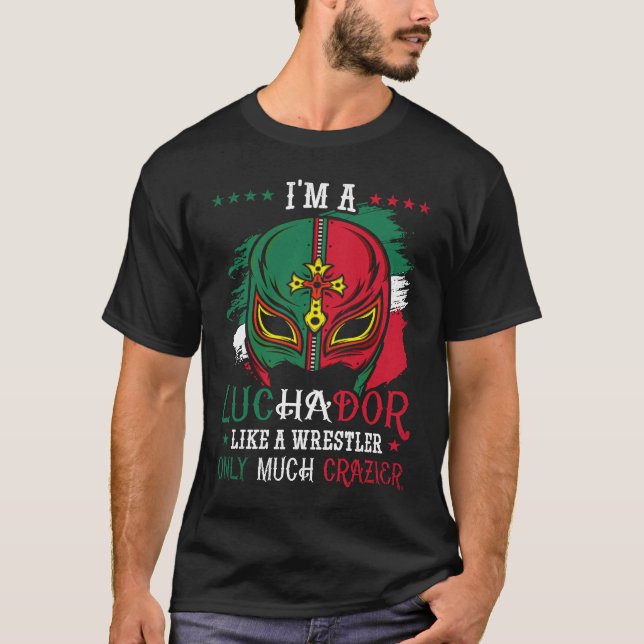 Camiseta I'm A Luchador Like A Wrestler Only Much Crazier L (Anverso)