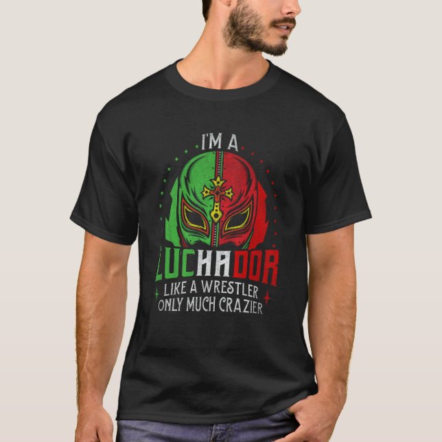Camiseta I'm A Luchador Like A Wrestler Only Much Crazier L (Anverso)