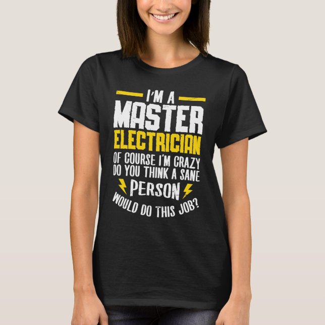 Camiseta I'm a master electrican of course i'm crazy do Ele (Anverso)