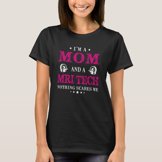 Camiseta I'm A Mom And A MRI Tech Nothing Scares Me Radiolo (Anverso)