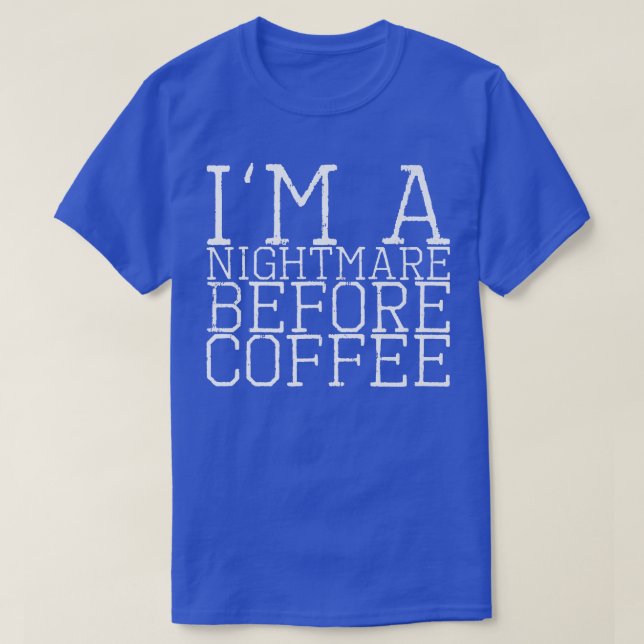 Camiseta I'm A Nightmare Before Coffee Premium112 (Diseño del anverso)