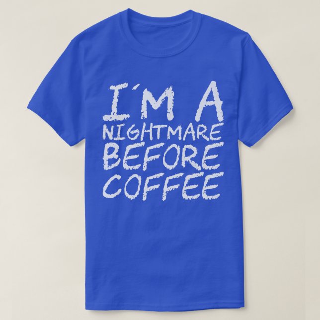 Camiseta I'm A Nightmare Before Coffee Premium118 (Diseño del anverso)