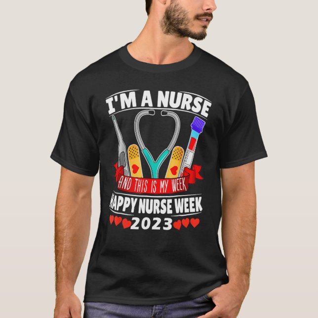 Camiseta I'm A Nurse And This Is My Week Happy Nurse Week 2 (Anverso)