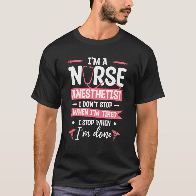 Camiseta I'm A Nurse Anesthetist I Don't Stop When I'm Tire (Anverso)