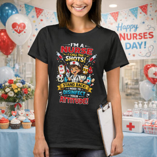 Camiseta I'm A Nurse I Call The Shots Disinfect Attitude! 