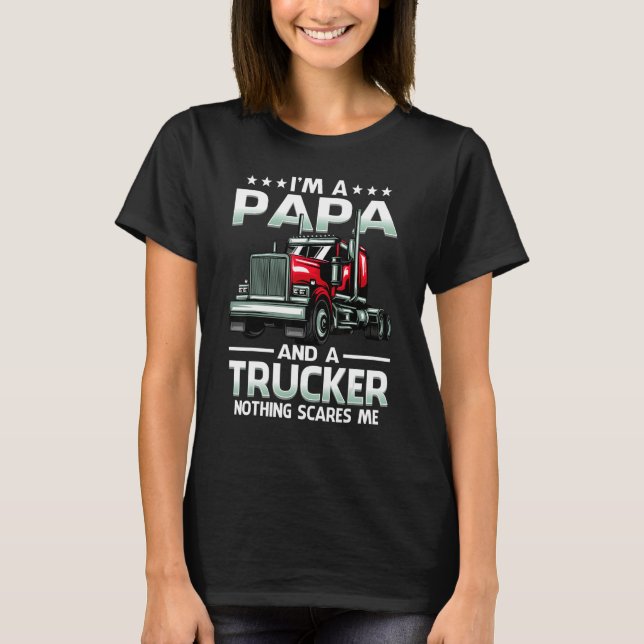 Camiseta I'm A Papa And Trucker Nothing Scares Me Father's  (Anverso)