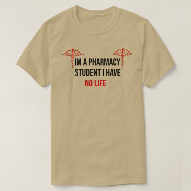 Camiseta Im A Pharmacy Student I Have No LifeFunny gift ide (Diseño del anverso)