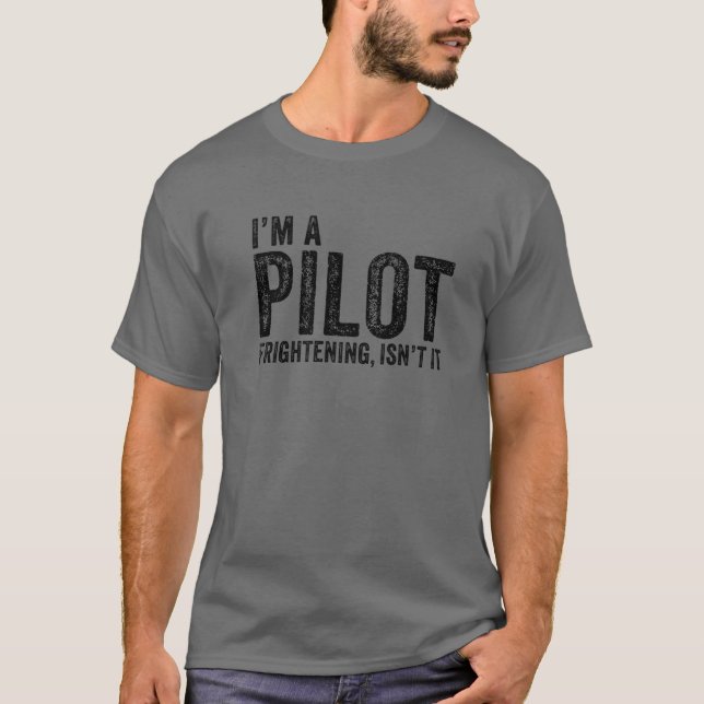 Camiseta I'm A Pilot Frightening, Isn't It Aviation Funny V (Anverso)