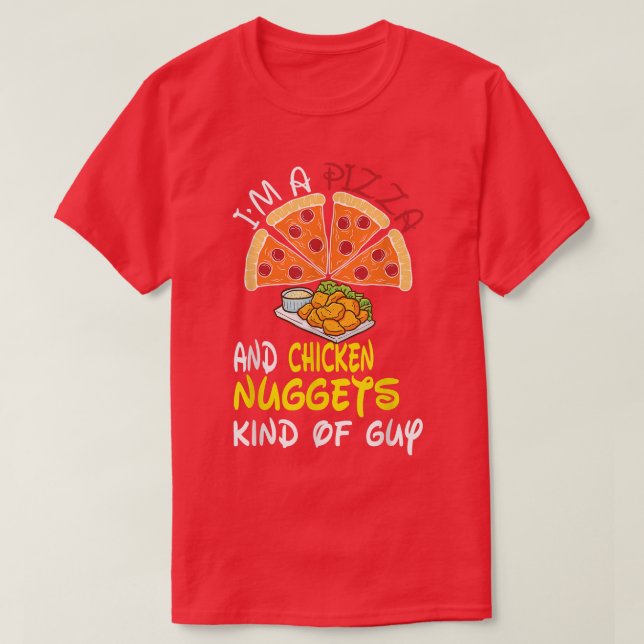 Camiseta I'm A Pizza And Chicken Nuggets Kind Of Guy (Diseño del anverso)