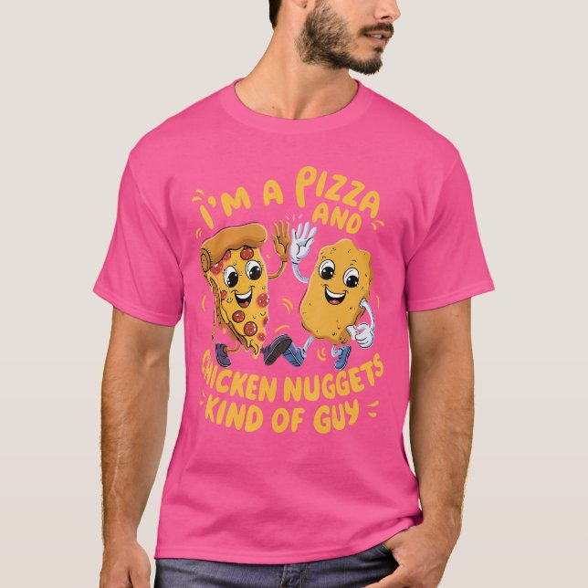 Camiseta Im a Pizza and Chicken Nuggets Kind of Guy Funny C (Anverso)