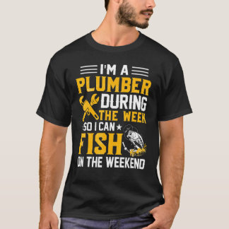 Camiseta I'm A Plumber During The Week So I Can Fish Plumbe