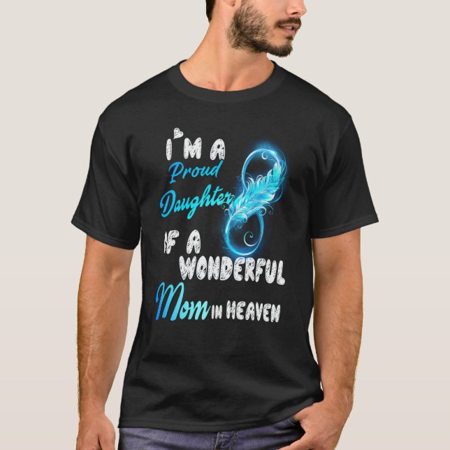 Camiseta I'm A Proud Daughter Of A Wonderful Mom In Heaven  (Anverso)