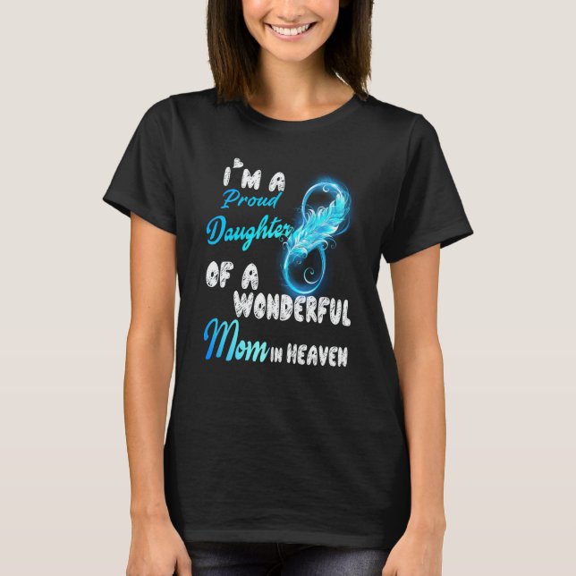 Camiseta I'm A Proud Daughter Of A Wonderful Mom In Heaven  (Anverso)
