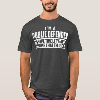Camiseta Im A Public Defender To Save Time Lets Assume Im