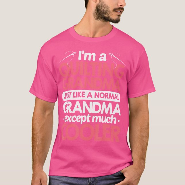 Camiseta I'M A Quilting Grandma Just Like A Normal Grandma  (Anverso)