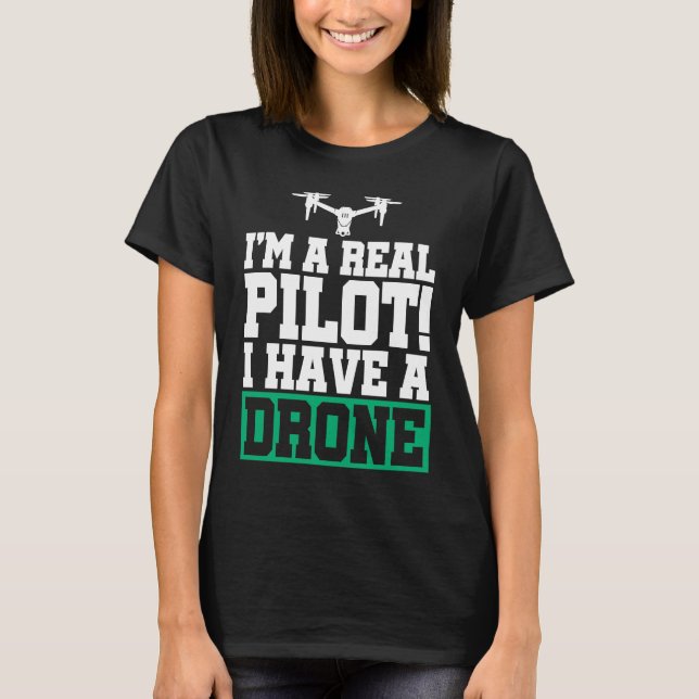 Camiseta I'm A Real Pilot I Have A Drone Drone Pilot Quadco (Anverso)