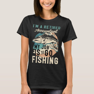 Camiseta I'm A Retired Accountant My Job Is To Go Fishing