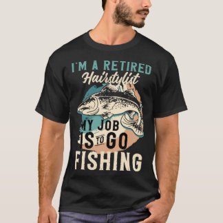 Camiseta I'm A Retired Hairstylist My Job Is To Go Fishing
