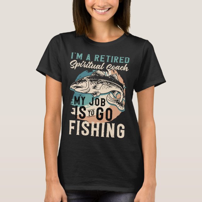 Camiseta I'm A Retired Spiritual Coach My Job Is To Go Fish (Anverso)