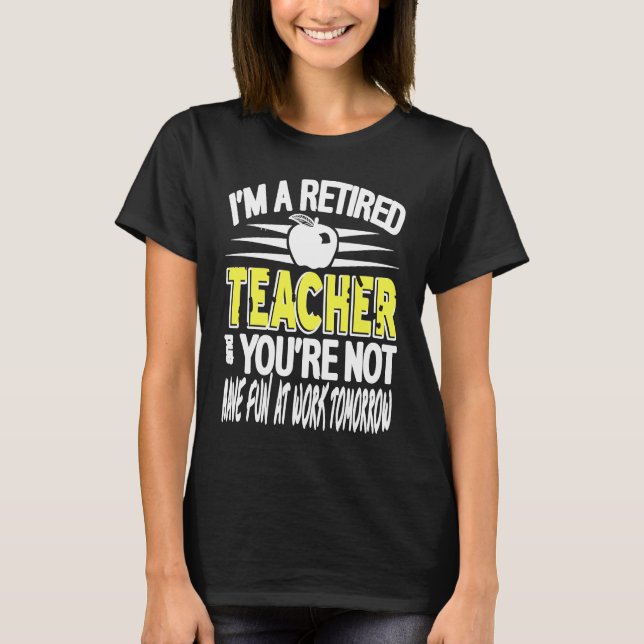 Camiseta I'm A Retired Teacher  Not Have At Work Retro Pres (Anverso)