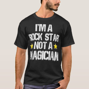 Camiseta Im A Rockstar  Not A Magician Funny Gift 