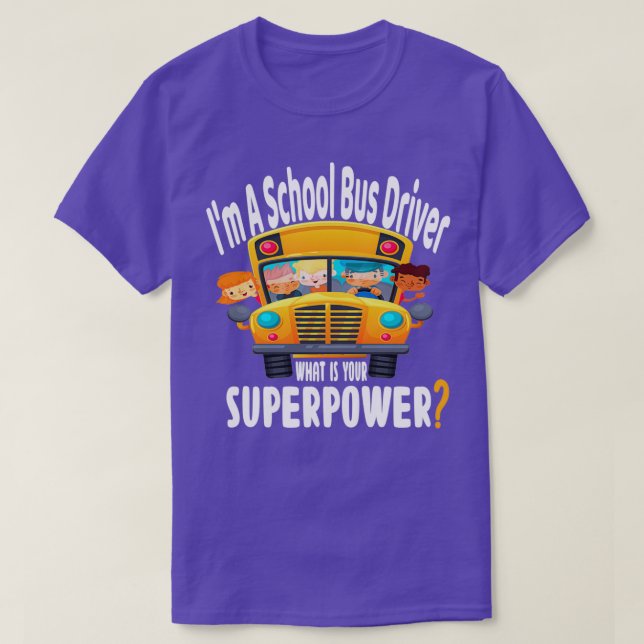 Camiseta Im A School Bus Driver ¿Cuál es su superpotencia 2 (Diseño del anverso)