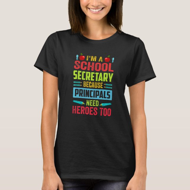 Camiseta I'm A School Secretary - Because Principals Need H (Anverso)