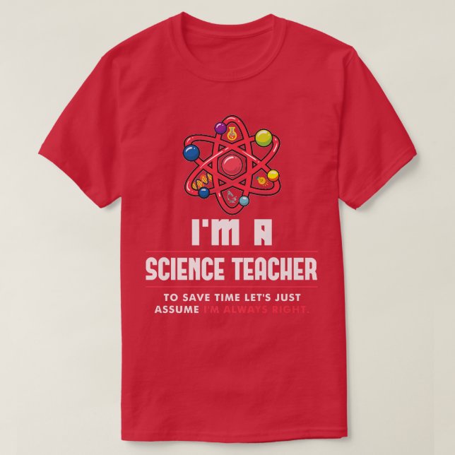 Camiseta I'm a Science Teacher I'm Always Right Scientist P (Diseño del anverso)