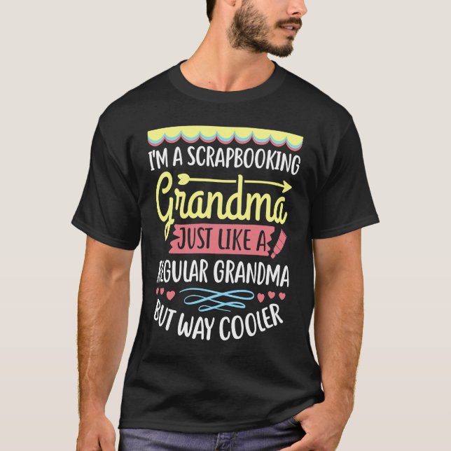 Camiseta I'm A Scrapbooking Grandma Just Like A Regular Way (Anverso)