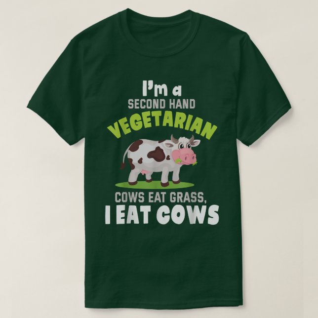 Camiseta I'm A Second Hand Vegetarian Cows Eat Grass I Eat  (Diseño del anverso)