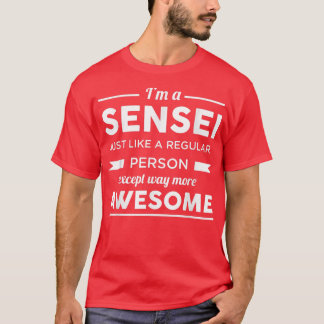 Camiseta I'm A Sensei Just Like A Regular Person Except Mor