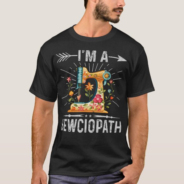 Camiseta I'M A Sewciopath Sewing Quilters Gifts For Women (Anverso)