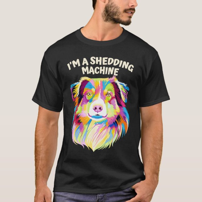 Camiseta Im a Shedding Machine  Australian Shepherd Humor A (Anverso)