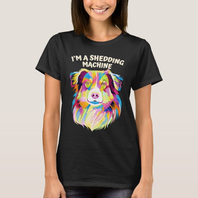Camiseta Im a Shedding Machine  Australian Shepherd Humor A (Anverso)