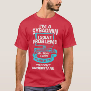 Camiseta Im A Sysadmin System Administrator Gift