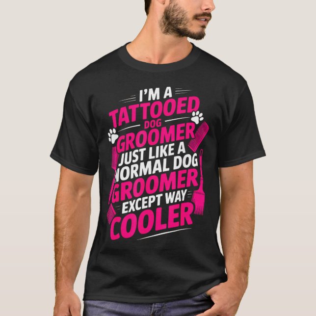 Camiseta I'm A Tattooed Dog Groomer Funny Pet Lovers Sarcas (Anverso)