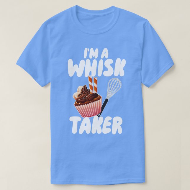 Camiseta Im A Whisk Taker (Diseño del anverso)