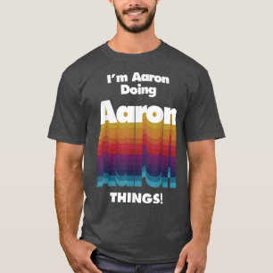 Camiseta I'm Aaron Doing Aaron Things Funny Birthday Name 