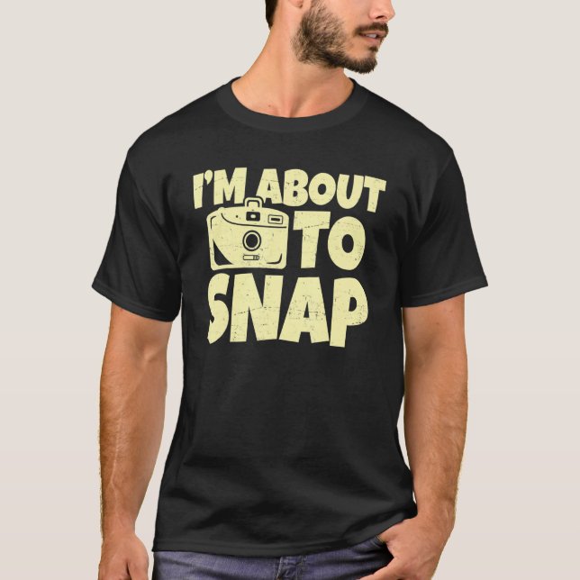 Camiseta I'm About To Snap Aperture Lens Photos Photography (Anverso)