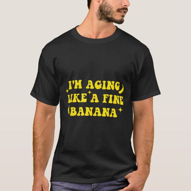 Camiseta I'm Aging Like A Fine Banana Funny Old People Quot (Anverso)