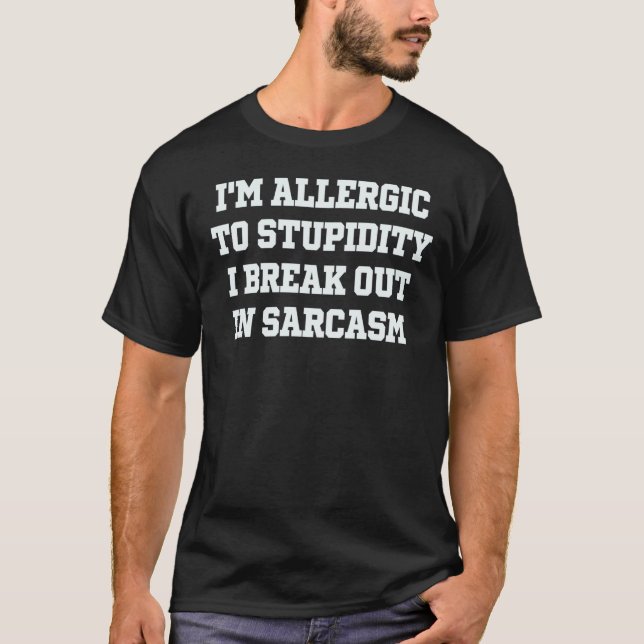 Camiseta I'm Allergic To Stupidity I Break Out In Sarcasm   (Anverso)
