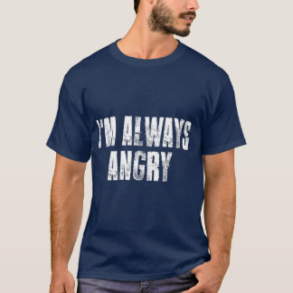 Camiseta im Always Angry inspirational Motivational Life