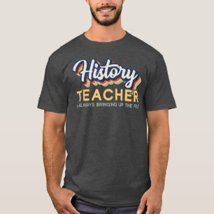 Camiseta I'm Always Bringing Up the Past  Retro History Tea