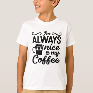 Camiseta I'm Always Nice To My Coffee Anxie Mental Health
