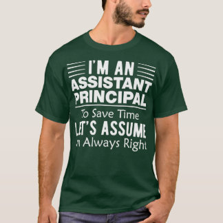 Camiseta Im Always Right Funny Assistant Principal