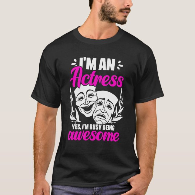 Camiseta I'm An Actress Yes I'm Busy Being Awesome Acting T (Anverso)